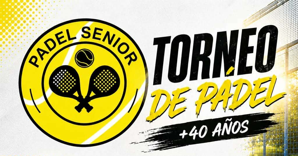 SE VIENE EL GRAN TORNEO DE PADEL SENIOR + 40